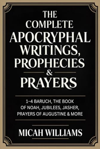 The Complete Apocryphal Writings, Prophecies & Prayers: 1–4 Baruch, The Book of Noah, Jubilees, Jasher, Prayers of Augustine & More (Bible Apocrypha and Gnostic Gospels Collection) (Grapevine Press)