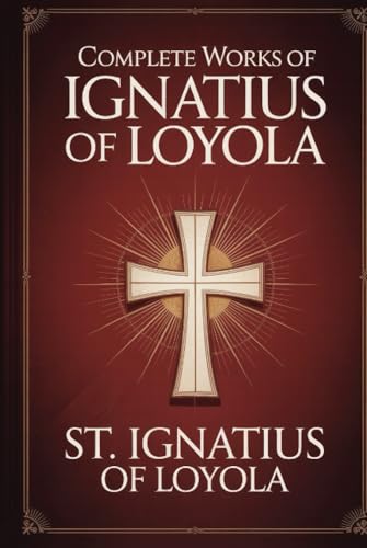 Complete Works of Ignatius of Loyola