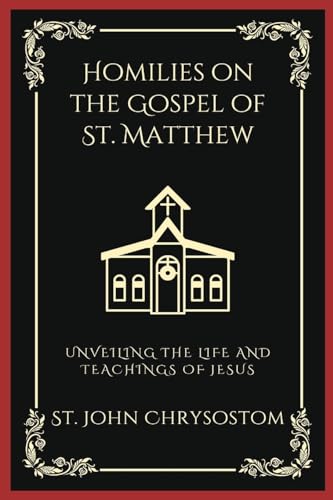 Homilies on the Gospel of St. Matthew: Unveiling the Life and Teachings of Jesus (Grapevine Press)