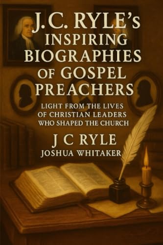 J.C. Ryle's Inspiring Biographies of Gospel Preachers