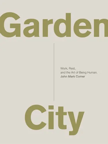 Garden City: Work, Rest, and the Art of Being Human