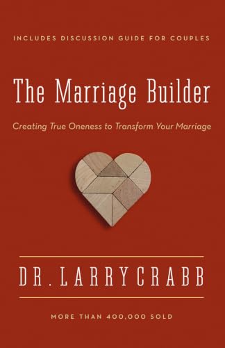 The Marriage Builder: Creating True Oneness to Transform Your Marriage