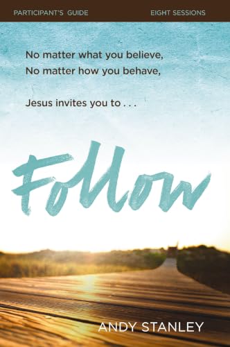 Follow Bible Study Participant's Guide: No Matter What You Believe, No Matter How You Behave, Jesus Invites You to Follow Him