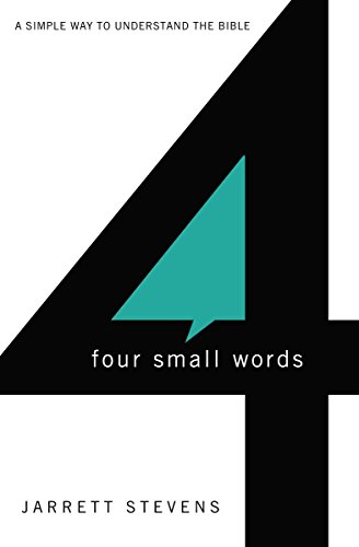 Four Small Words: A Simple Way to Understand the Whole Story of the Bible