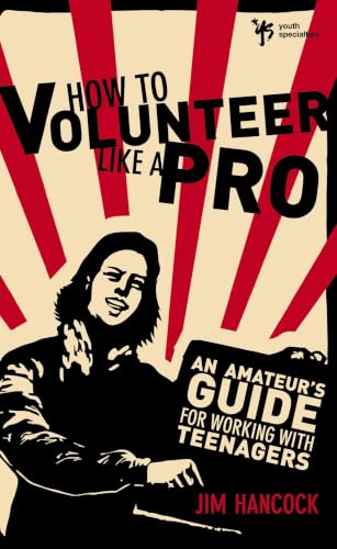 How to Volunteer Like a Pro: An Amateur's Guide for Working with Teenagers