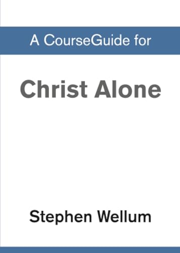 A CourseGuide for Christ Alone