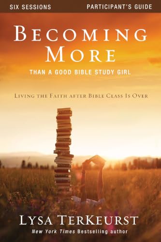Becoming More Than a Good Bible Study Girl Participant's Guide