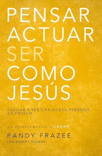 Pensar, actuar, ser como Jesús: Llegar a ser una nueva persona en Cristo (Think, Act, Be Like Jesus)