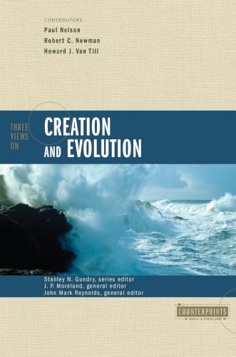 Three Views on Creation and Evolution (Counterpoints: Bible and Theology)