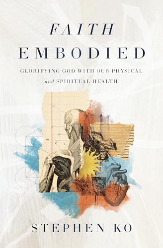 Faith Embodied: Glorifying God with Our Physical Bodies