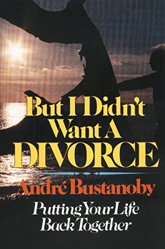 But I Didn't Want a Divorce: Putting Your Life Back Together When Your Marriage Falls Apart