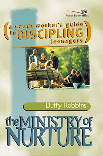 The Ministry of Nurture: A Youth Worker's Guide to Discipling Teenagers