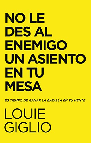 No Le Des Al Enemigo Un Asiento En Tu Mesa: Es Tiempo De Ganar La Batalla En Tu Mente