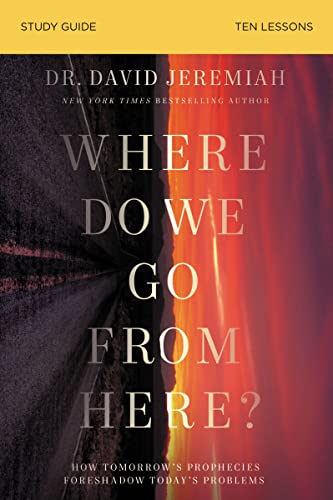 Where Do We Go from Here? Study Guide: How Tomorrow's Prophecies Foreshadow Today's Problems