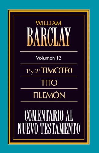 Comentario al Nuevo Testamento Vol. 12: 1ª y 2ª Timoteo, Tito, Filemón