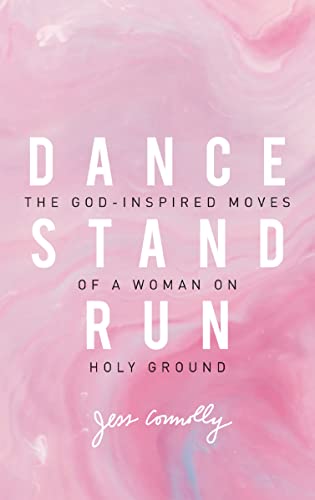 Dance, Stand, Run: The God-Inspired Moves of a Woman on Holy Ground
