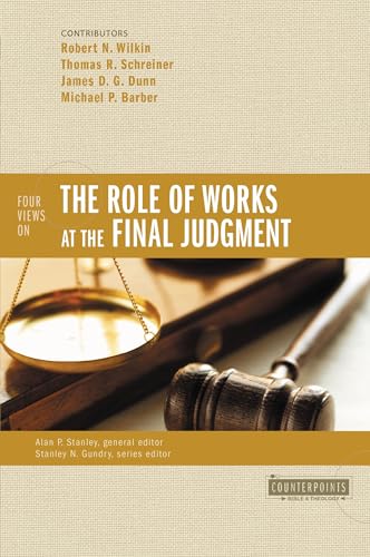 Four Views on the Role of Works at the Final Judgment (Counterpoints: Bible and Theology)