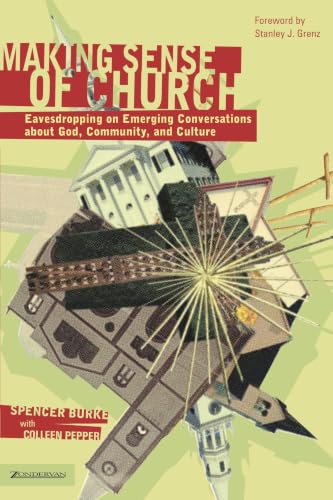 Making Sense of Church: Eavesdropping on Emerging Conversations About God, Community, and Culture