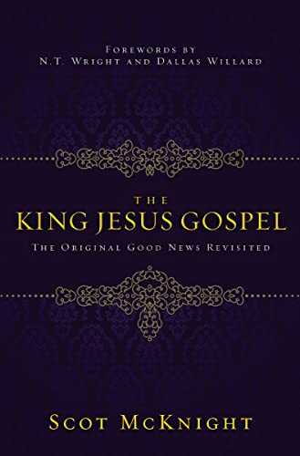 The King Jesus Gospel: The Original Good News Revisited