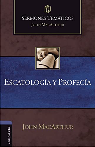 Escatología y Profecía (Sermones temáticos MacArthur)