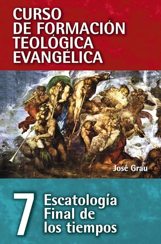 CFT 07: Escatología final de los tiempos (Curso de Formación Teológica Evangélica)