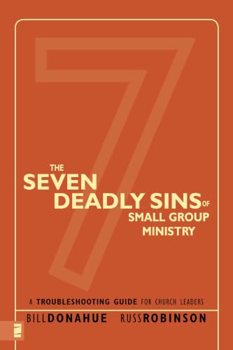 The Seven Deadly Sins of Small Group Ministry: A Troubleshooting Guide for Church Leaders