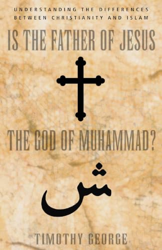 Is the Father of Jesus the God of Muhammad? Understanding the Differences Between Christianity and Islam