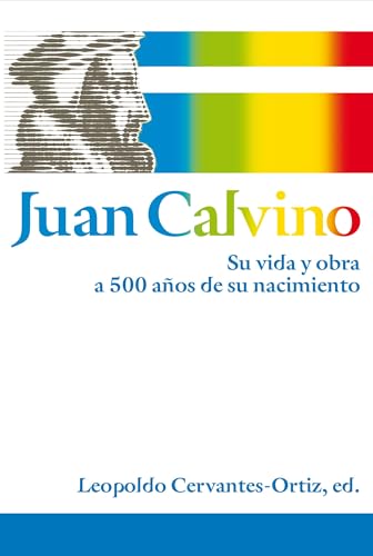 Juan Calvino: Su vida y obra a 500 años de su nacimiento