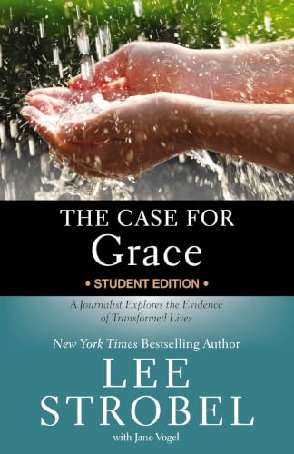 The Case for Grace Student Edition: A Journalist Explores the Evidence of Transformed Lives