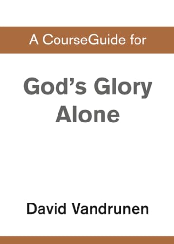 A CourseGuide for God's Glory Alone