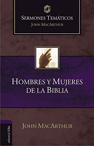 Hombres y mujeres de la Biblia (Sermones temáticos MacArthur)