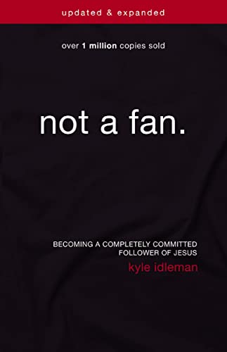 Not a Fan, Updated and Expanded: Becoming a Completely Committed Follower of Jesus