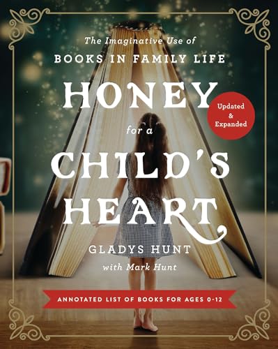 Honey for a Child's Heart: The Imaginative Use of Books in Family Life (50th Anniversary Edition)