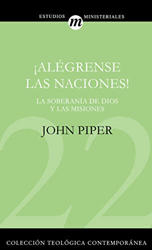 ¡Alégrense las naciones!: La supremacía de Dios en las misiones