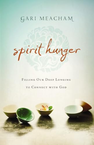 Spirit Hunger: Filling Our Deep Longing to Connect with God