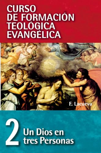 Un Dios en tres personas (Curso de Formación Teológica Evangélica, Vol. 2)