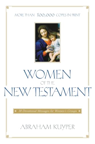 Women of the New Testament - 30 Devotional Messages for Women's Groups by Abraham Kuyper