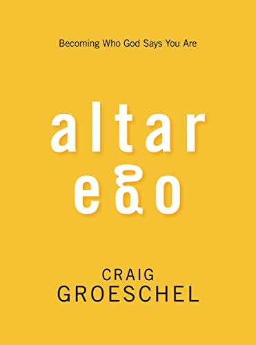 Altar Ego - Becoming Who God Says You Are by Craig Groeschel