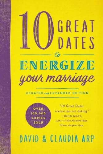 10 Great Dates to Energize Your Marriage - Updated and Expanded Edition by David and Claudia Arp