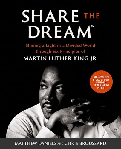 Share the Dream Bible Study Guide plus Streaming Video - Shining a Light in a Divided World through Six Principles of Martin Luther King, Jr. by Matthew Daniels & Chris Broussard