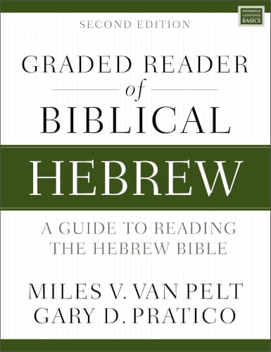 Graded Reader of Biblical Hebrew, Second Edition - A Guide to Reading the Hebrew Bible by Miles V. Van Pelt and Gary D. Pratico