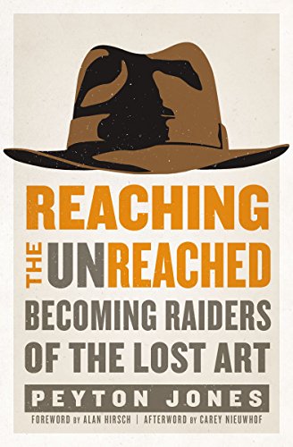 Reaching the Unreached - Becoming Raiders of the Lost Art by Peyton Jones