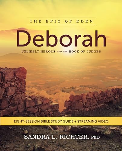 Deborah Bible Study Guide plus Streaming Video - Unlikely Heroes and the Book of Judges by Sandra L. Richter