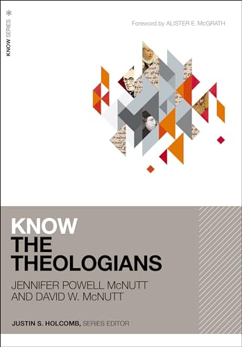 Know the Theologians by Jennifer Powell McNutt and David McNutt