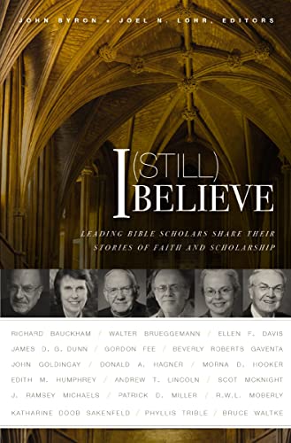I (Still) Believe - Leading Bible Scholars Share Their Stories of Faith and Scholarship by John Byron and Joel N. Lohr