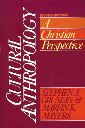 Cultural Anthropology - A Christian Perspective by Stephen A. Grunlan & Marvin K. Mayers