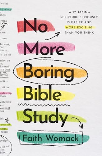 No More Boring Bible Study - Why Taking Scripture Seriously Is Easier and More Exciting Than You Think by Faith Womack