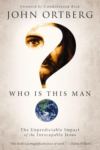 Who Is This Man? - The Unpredictable Impact of the Inescapable Jesus by John Ortberg