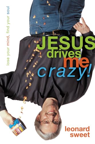 Jesus Drives Me Crazy! by Leonard Sweet