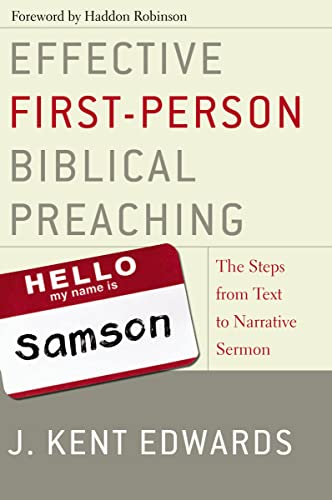 Effective First-Person Biblical Preaching - The Steps from Text to Narrative Sermon by J. Kent Edwards